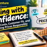 Pricing with Confidence: Value, Costs, Customer Fit, and Testing Prices Responsibly EP-7