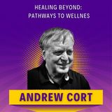 Discover Ancient Wisdom & Modern Healing with Andrew Cort