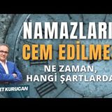 Müslümanların Karşılaştığı Zorluklar Namazın Cem Edilmesi Sorunu   AHMET KURUCAN