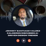 Johnny Santiago Valdez Calderon Discusses AI-Driven Design Trends