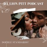 DA LION PITT PODCAST S1 EP10 - DOUBLE STANDARDS?