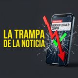 El engaño de las noticias financieras (y por qué siempre llegas tarde) PEC #130