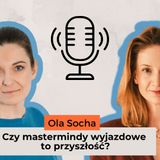 Czy mastermindy wyjazdowe to przyszłość? - rozmowa z Olą Sochą
