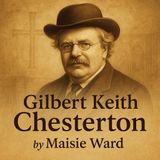 Gilbert Keith Chesterton (G.K. Chesterton) – Authorized Catholic Biography by Maisie Ward Part 2