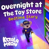 Overnight at the Toy Store 🤫 Sleepy Bedtime Story for Kids 💤 with Koko The Koala