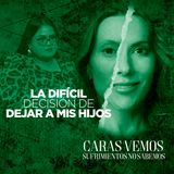 La difícil decisión de dejar a mis hijos - Episodio 141