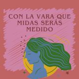 Con la vara que midas serás medido