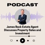 James Beck Estate Agent Discusses Property Sales and Investment