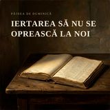 Iertarea să nu se oprească la noi