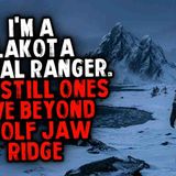 I_m a Lakota Tribal Ranger. The Still Ones Live Beyond Wolf Jaw Ridge _ Creepypasta