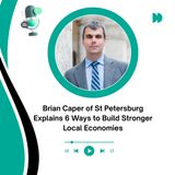 Brian Caper of St Petersburg Explains 6 Ways to Build Stronger Local Economies
