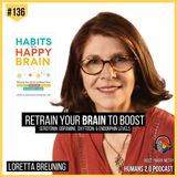 #136 - Loretta Breuning | Habits of a Happy Brain: Retrain Your Brain to Boost Your Serotonin, Dopamine, Oxytocin, Endorphin Levels