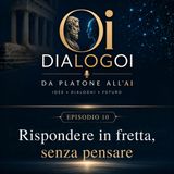 EP. 10 - Rispondere in fretta, senza pensare
