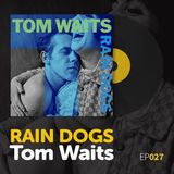 Episode 027: Tom Waits's "Rain Dogs"