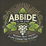 Abide in the Vine: Bearing Fruit Through a Life Connected to Christ