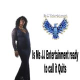 Is Ms JJ Entertainment Ready To Call It Quits