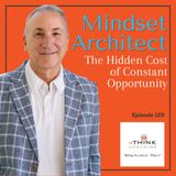 The Hidden Cost of Constant Opportunity