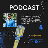 Srikanth Goduru destaca la transformación ágil para el éxito digital