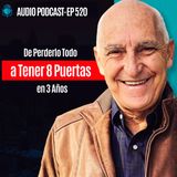 E520 - De Perderlo Todo a Tener 8 Puertas en 3 Años