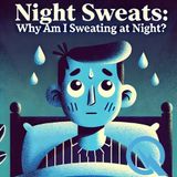 Unraveling Night Sweats: Why You Wake Up Drenched and What It Really Means