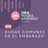 E9 • Dudas comunes en el embarazo •  Ft Dr. Daniel Márquez • Dra Maria Amparo Podcast