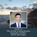 Episode 151: Dr. Jason Nagata- Why the Rise in Eating Disorders Among Boys and Men?