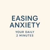 Your Daily 2 Minutes – Meeting Anxiety with Kindness.