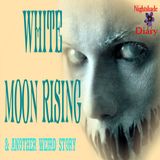 White Moon Rising and Another Weird Story | Podcast