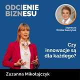 Zuzanna Mikołajczyk - Czy innowacje są dla każdego?