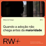O perfil que ninguém escolhe: a adoção que não chega antes dos 18