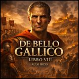 De Bello Gallico – Libro VIII | La fine della conquista