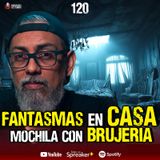 Historias de fantasmas en casas, mochilas con brujería| Ep.120