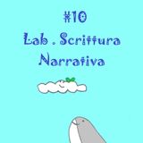 10 Lab. Scrittura Narrativa