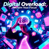 Digital Overload: How Tech Is Hijacking Your Brain (And How to Fight Back)