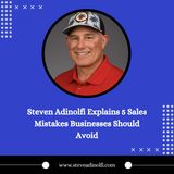 Steven Adinolfi Explains 5 Sales Mistakes Businesses Should Avoid