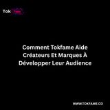 Comment Tokfame Aide Créateurs Et Marques À Développer Leur Audience
