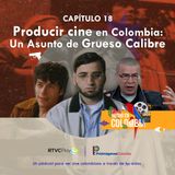 Capítulo 18: Producir cine en Colombia, un asunto de grueso calibre