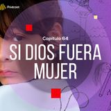 Capítulo 64: Si dios fuera mujer