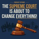 The Supreme Court Is About to Change EVERYTHING!