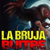 HORROR CAST: LA BRUJA  QUE SE CONVIERTE EN BUITRE / RELATOS DE BRUJAS