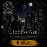 Capítulo 8/8 — El Globito Azul y la última pregunta | Globito Azul