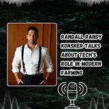 Randall Randy Konsker Talks About Tech’s Role in Modern Farming