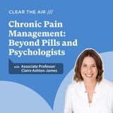38 - Chronic Pain Management: Beyond Pills with Dr Claire Ashton James
