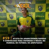 #59 | Atleta da Aparecidense/Adfego é convocado para defender o Brasil no mundial de futebol de amputados