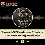 Tigerexch247 Com Shares 7 Features That Make Betting Hassle Free