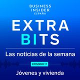 ExtraBIts: El drama de la vivienda y los jóvenes