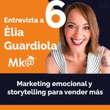 Episodio 6. Èlia Guardiola. Marketing emocional y storytelling para vender más