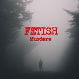 Episode 4 - Fetish Murders