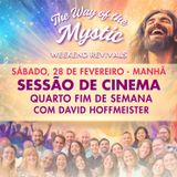 O Caminho do Místico - Celebração Online de Fim de Semana 4 - Sessão de Cinema de Sábado com David Hoffmeister