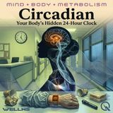 Circadian - The Tiny Clock That Runs Your Entire Body